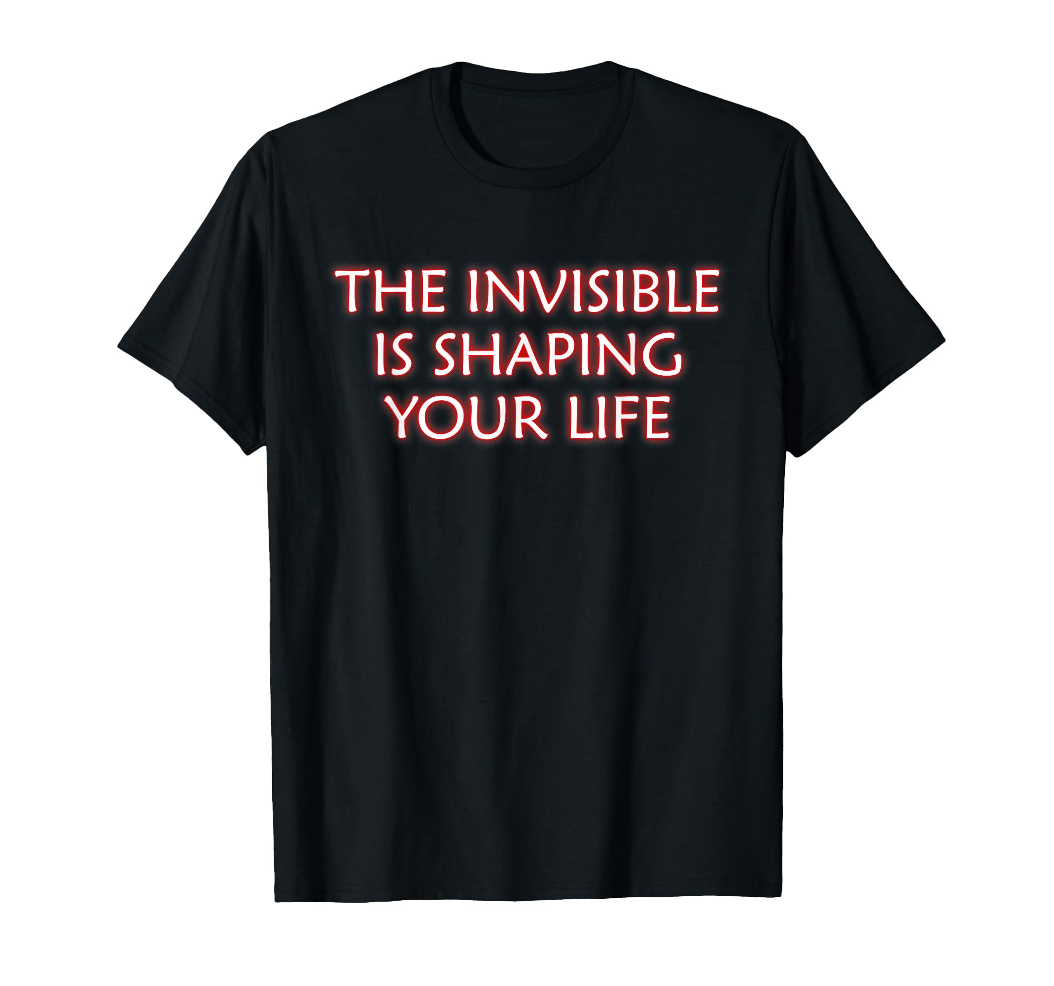Invisible Is Shaping Your Life T-Shirt - Aesthetic Graphic for Adults - T-Shirt, Sweatshirt, Hoodie