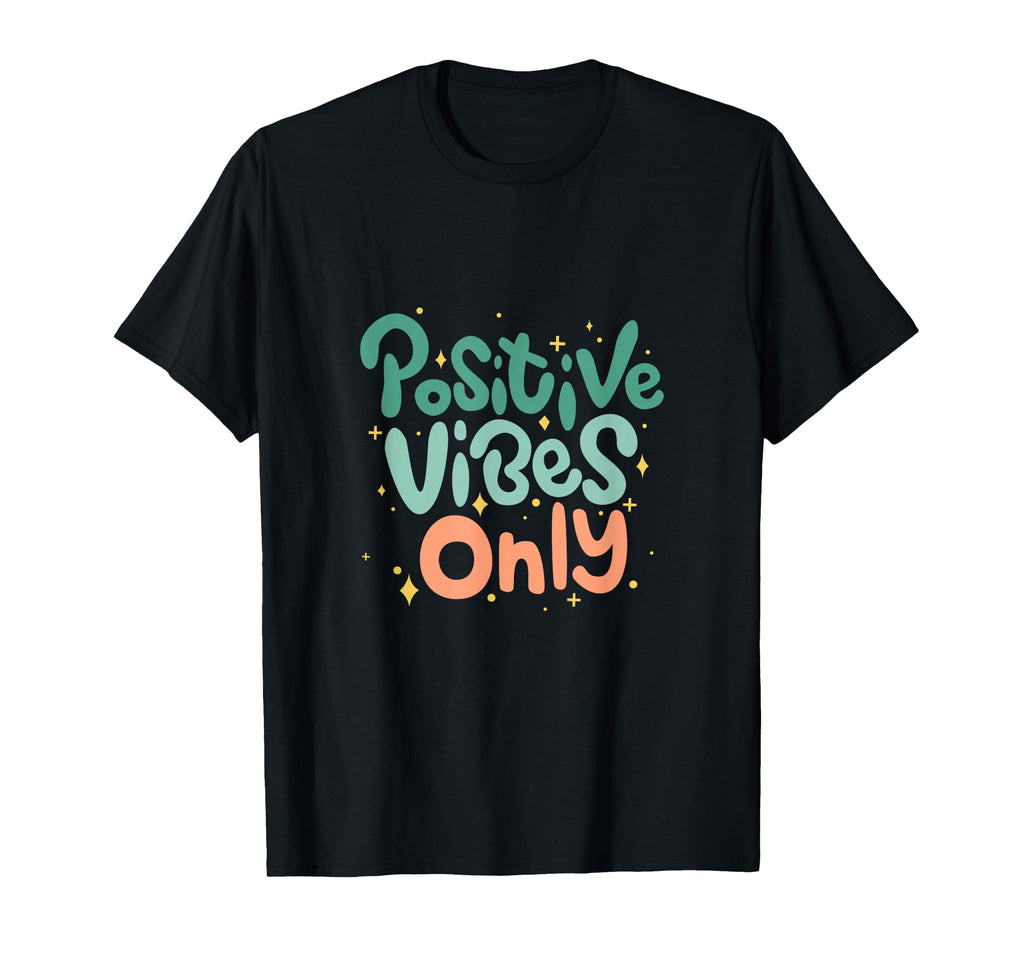 Positive Vibes Only Typography T-Shirt - Fun Novelty Design Unisex - T-Shirt, Sweatshirt, Hoodie