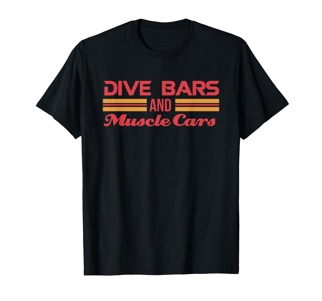 Dive Bars And Muscle Cars Muscle Car T-Shirt - Novelty Apparel Men Women - T-Shirt, Sweatshirt, Hoodie