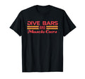 Dive Bars And Muscle Cars Muscle Car T-Shirt - Novelty Apparel Men Women - T-Shirt, Sweatshirt, Hoodie