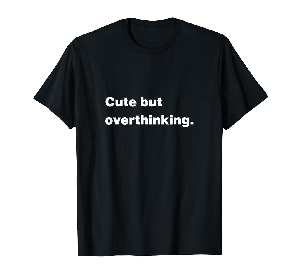 But Overthinking Funny Slogan T-Shirt - Streetwear Style for Adults - T-Shirt, Sweatshirt, Hoodie