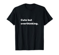 But Overthinking Funny Slogan T-Shirt - Streetwear Style for Adults - T-Shirt, Sweatshirt, Hoodie
