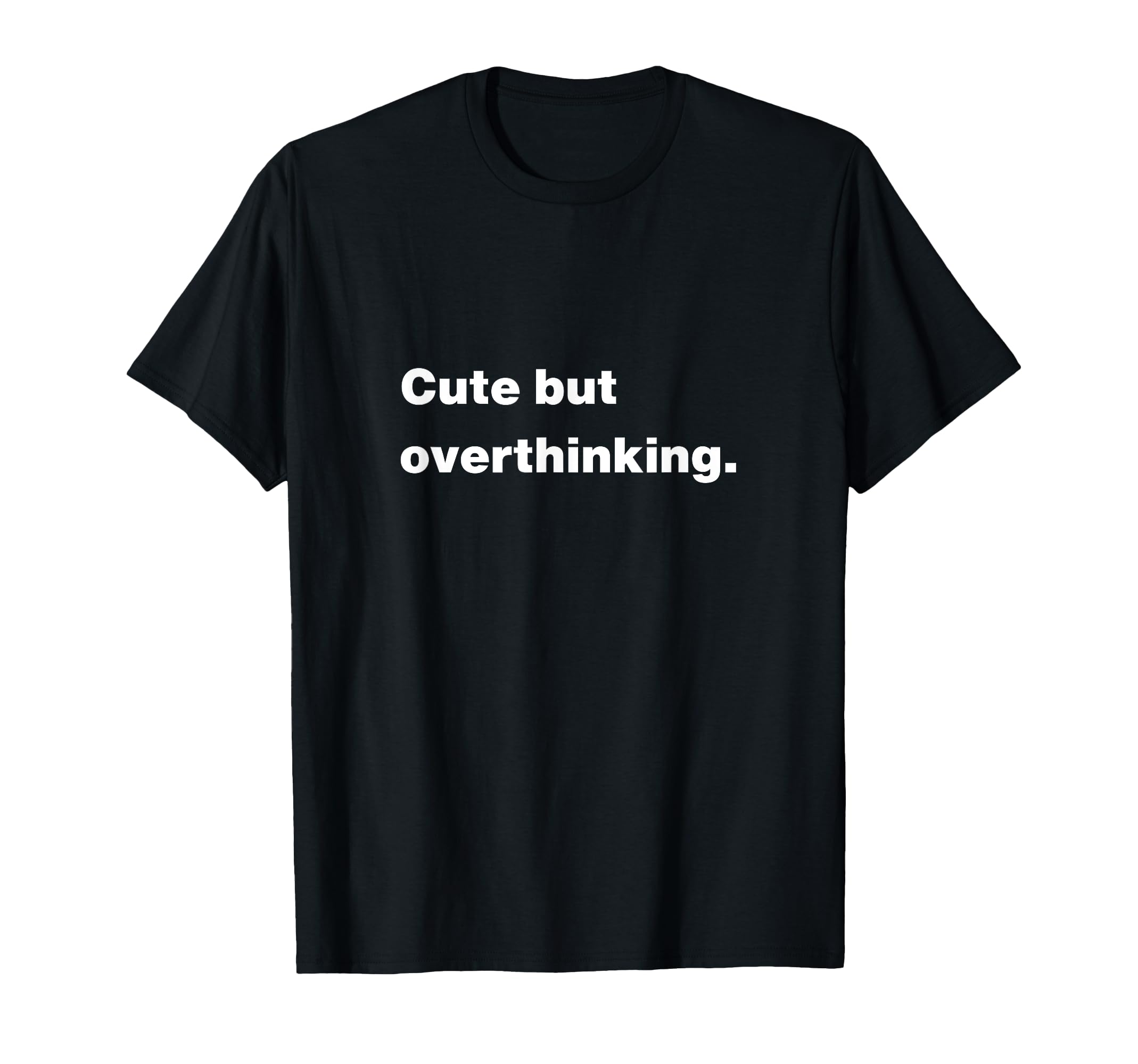 But Overthinking Funny Slogan T-Shirt - Streetwear Style for Adults - T-Shirt, Sweatshirt, Hoodie