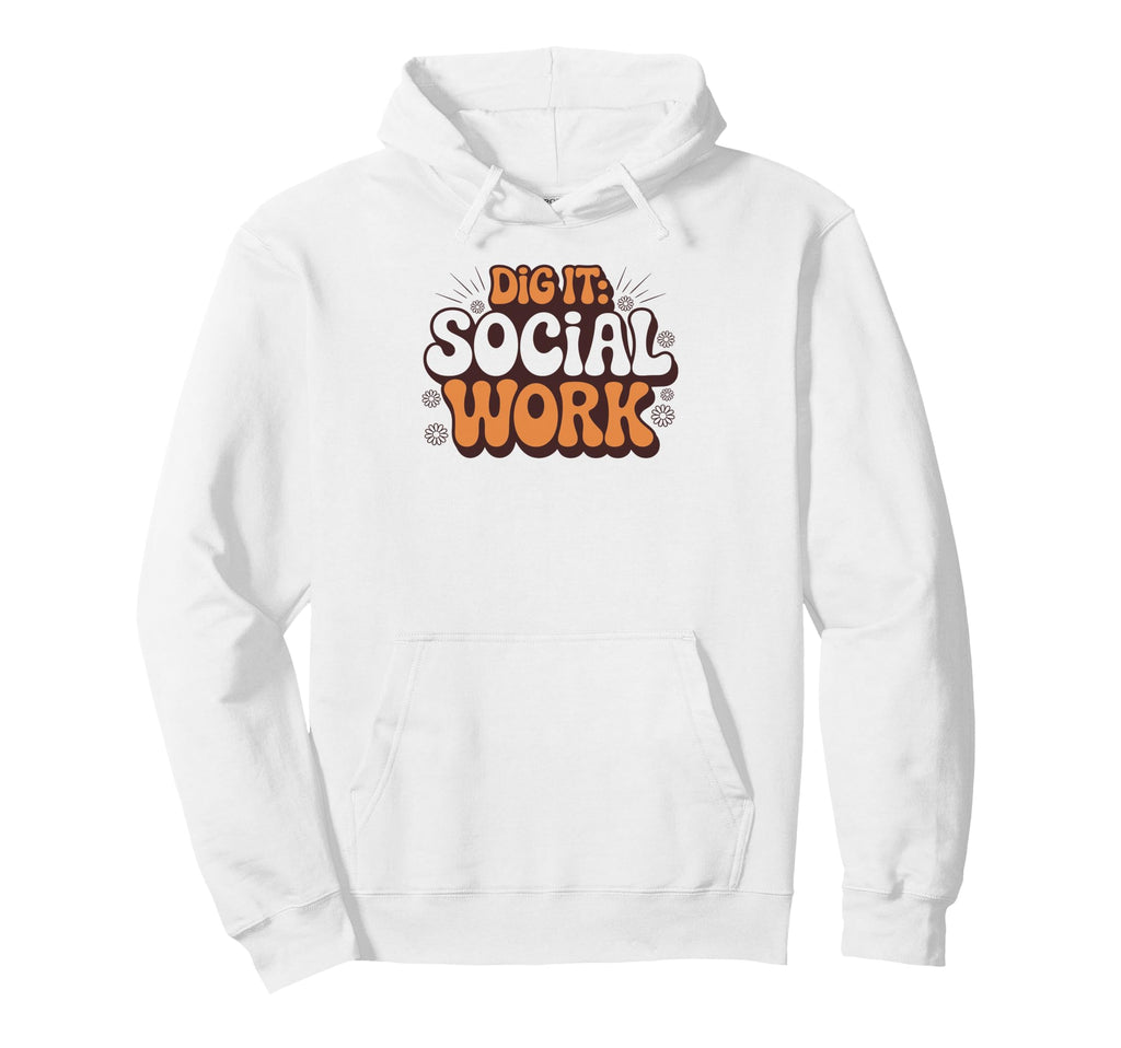 Dig It Social Work Funny 1970S Hoodie - Fun Novelty Design Men Women - T-Shirt, Sweatshirt, Hoodie