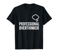 Professional Overthinker Funny T-Shirt - Fun Novelty Design Men Women - T-Shirt, Sweatshirt, Hoodie