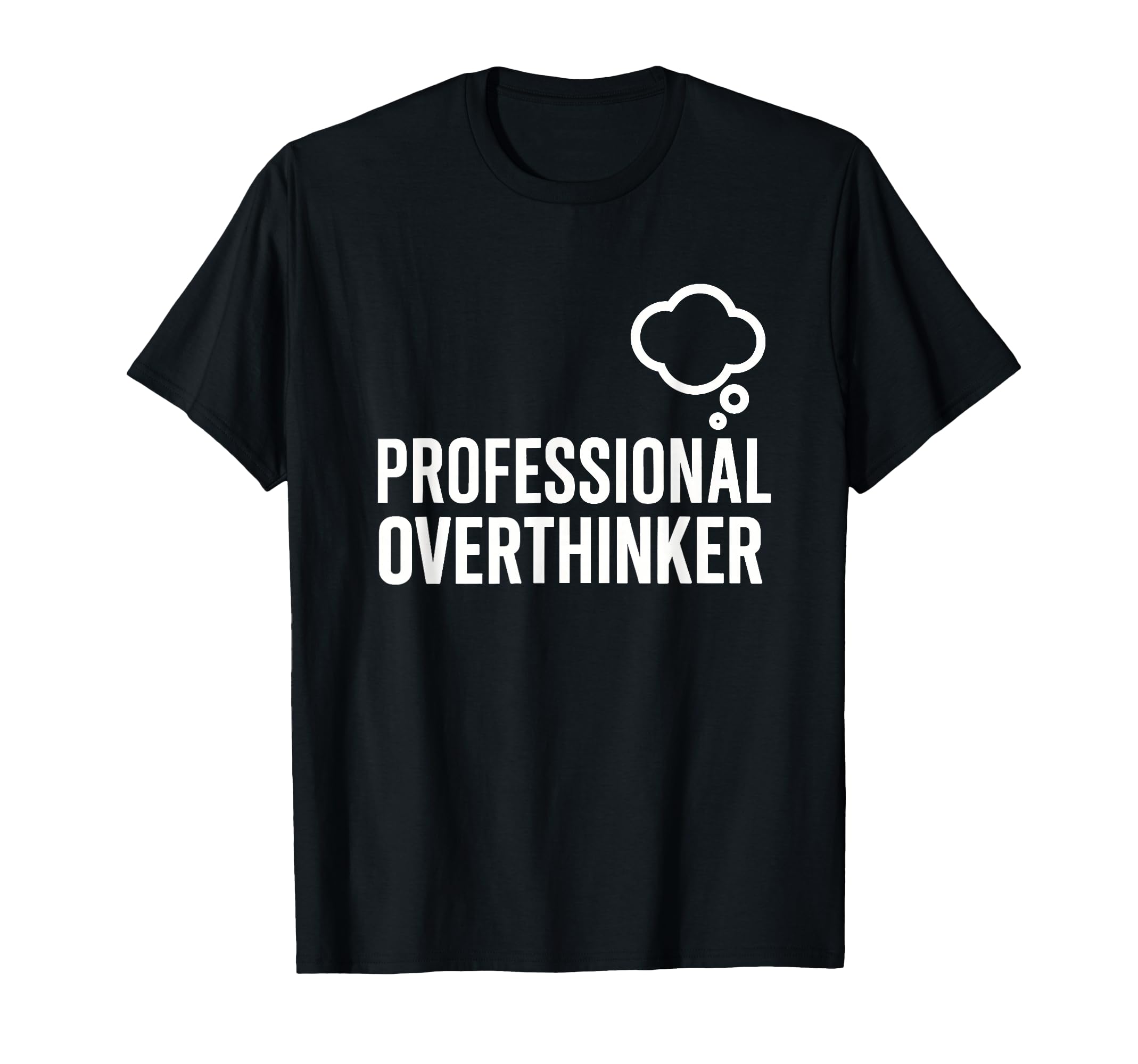 Professional Overthinker Funny T-Shirt - Fun Novelty Design Men Women - T-Shirt, Sweatshirt, Hoodie