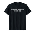 You Deserve Timeout Too Good Kind T-Shirt - Fun Novelty Design Men Women - T-Shirt, Sweatshirt, Hoodie