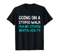 Going Stupid Walk My Stupid Mental T-Shirt - Graphic Print Men Women - T-Shirt, Sweatshirt, Hoodie