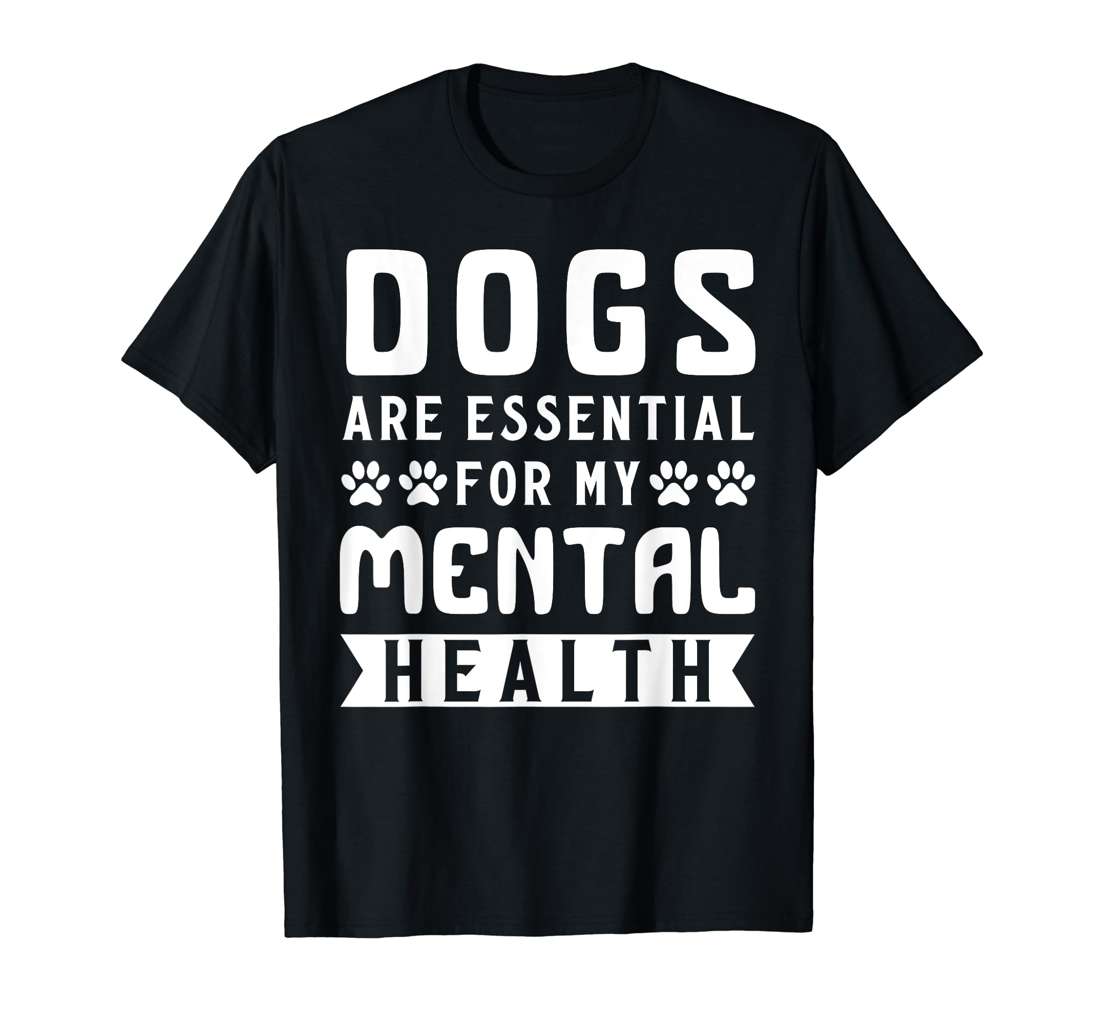Dogs Are My Mental Health T-Shirt - Graphic Print Men Women - T-Shirt, Sweatshirt, Hoodie