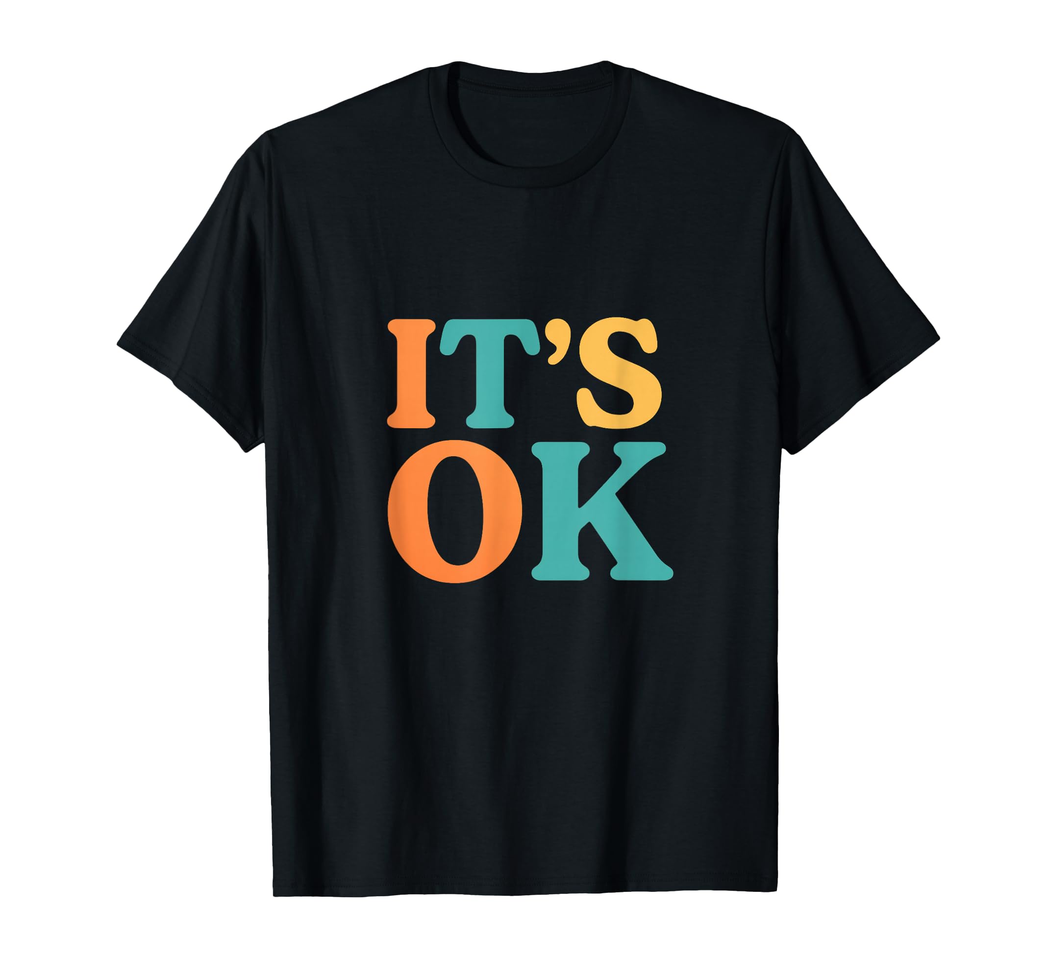 Its Ok Typography T-Shirt - Custom Art Print Unisex - T-Shirt, Sweatshirt, Hoodie