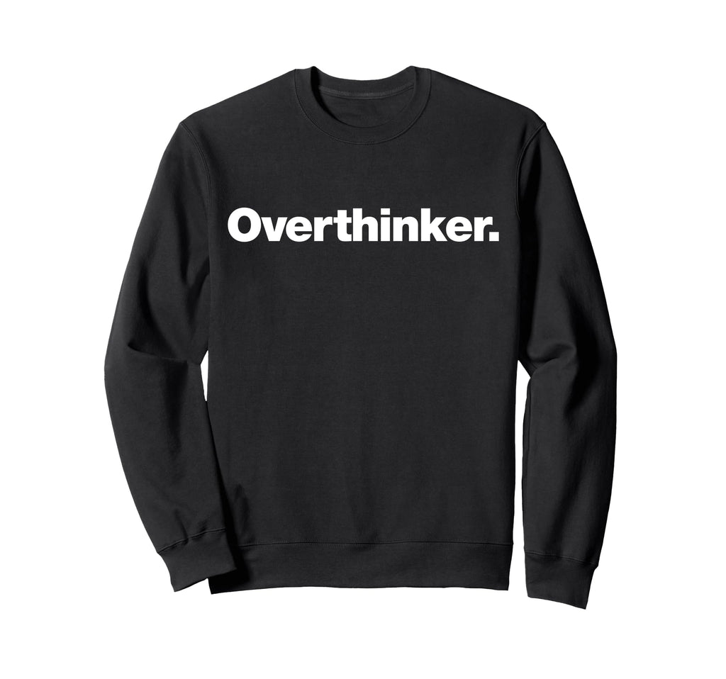 Word Overthinker That Says Sweatshirt - Minimalist Print for Adults - T-Shirt, Sweatshirt, Hoodie