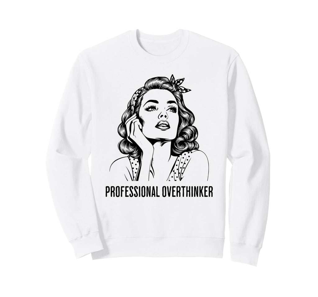 Professional Overthinker Sweatshirt - Trendy Graphic Men Women - T-Shirt, Sweatshirt, Hoodie