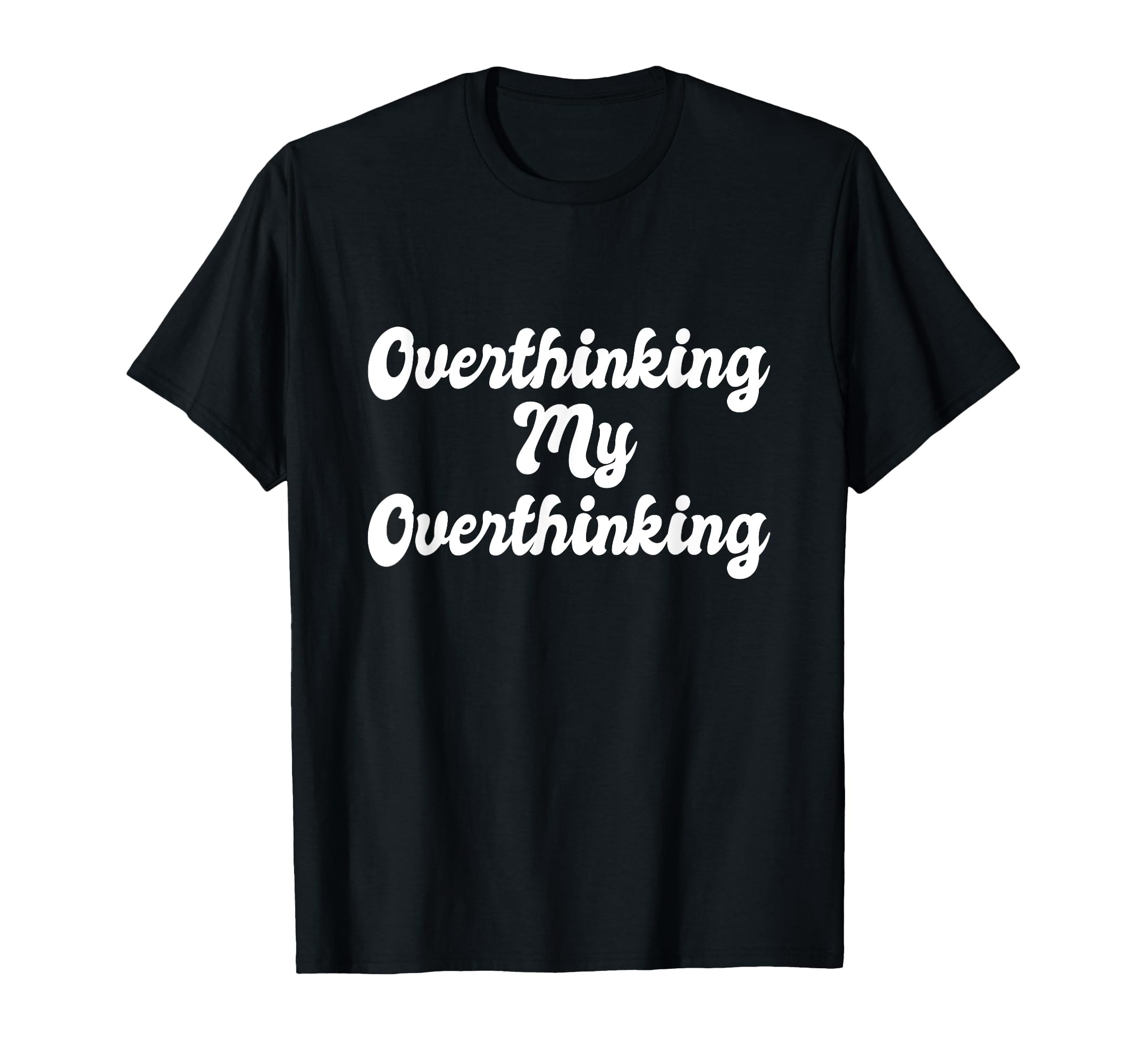 Overthinking My Overthinking Anxious T-Shirt - Unique Graphic Men Women - T-Shirt, Sweatshirt, Hoodie
