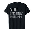 Im Silently Overthinking Overthinker T-Shirt - Unique Graphic for Adults - T-Shirt, Sweatshirt, Hoodie