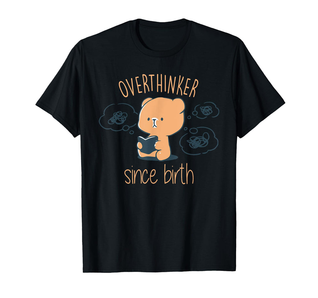 Overthinker Since Birth Funny T-Shirt - Graphic Print Men Women - T-Shirt, Sweatshirt, Hoodie