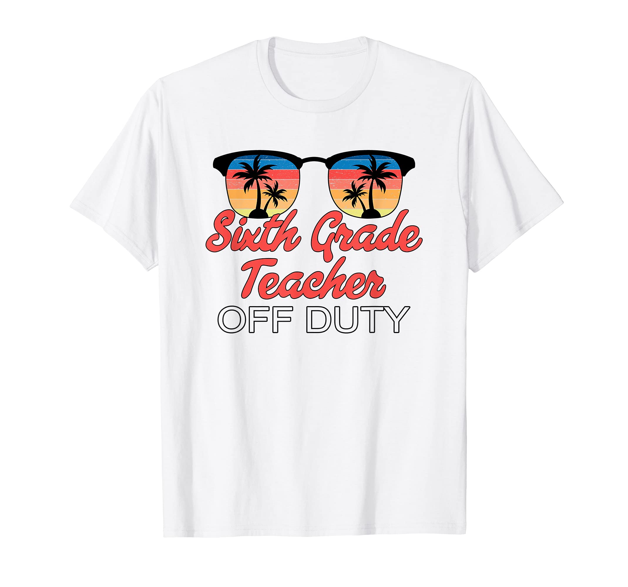 Sixth Grade Teacher Off Duty Sunset T-Shirt - Fun Novelty Design Unisex - T-Shirt, Sweatshirt, Hoodie