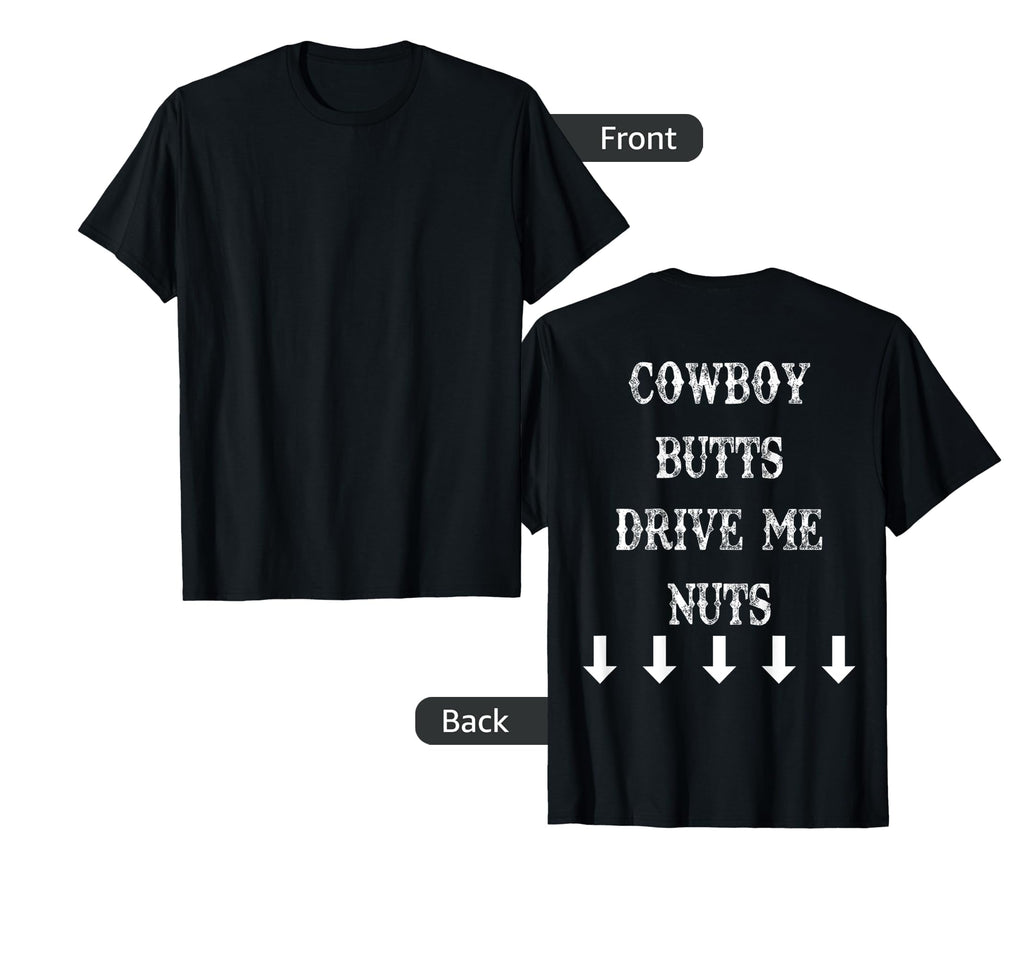 Cowboy Butts Drive Me Nuts Sexy Cowboy T-Shirt - Novelty Apparel Men Women - T-Shirt, Sweatshirt, Hoodie