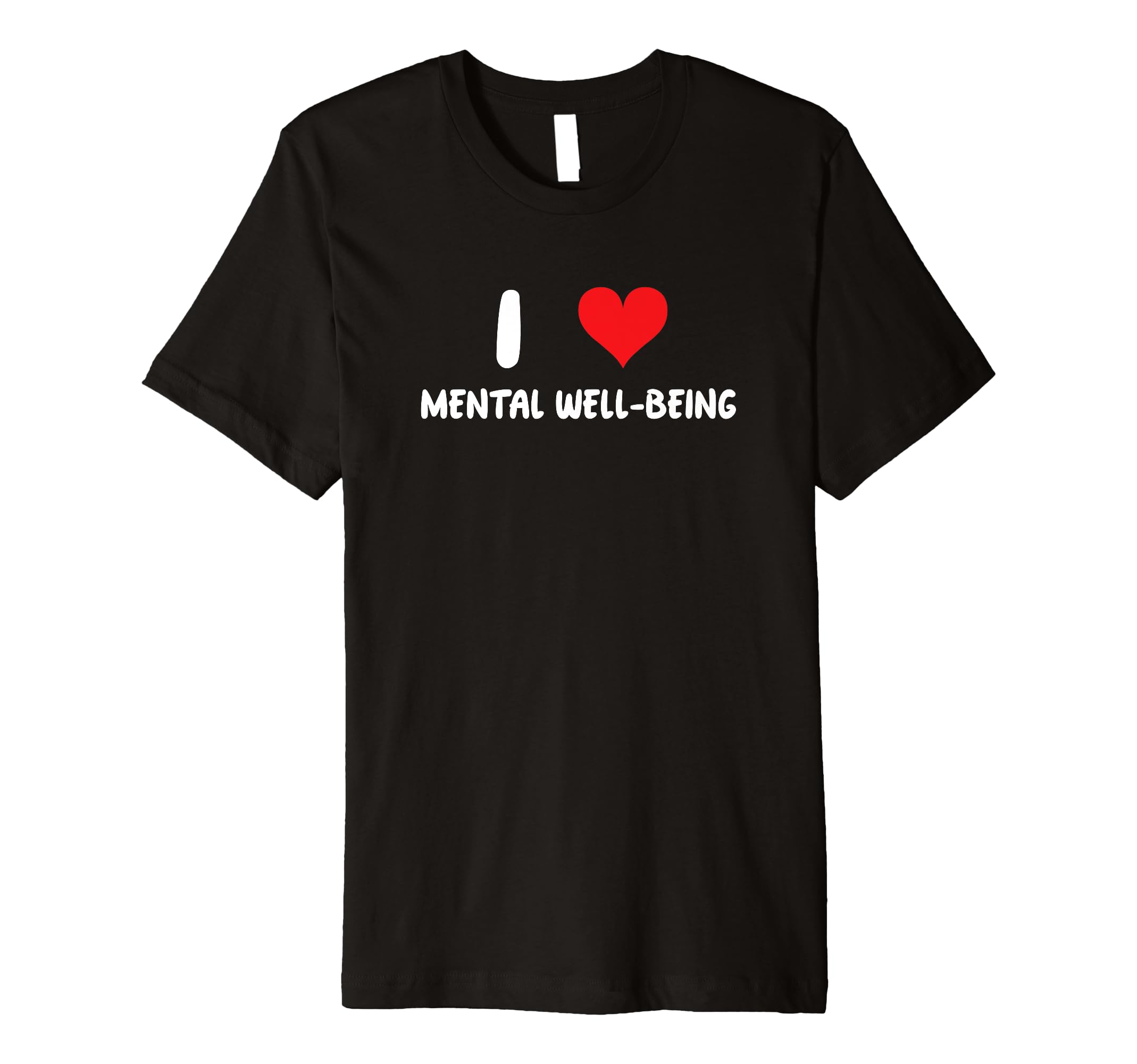 I Love Mental Well Being Heart T-Shirt - Casual Everyday Wear for Adults - T-Shirt, Sweatshirt, Hoodie