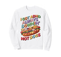 I Got Adhd Always Downin Hot Dogs Sweatshirt - Custom Art Print Unisex - T-Shirt, Sweatshirt, Hoodie