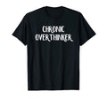Chronic Overthinker T-Shirt - Custom Art Print Unisex - T-Shirt, Sweatshirt, Hoodie
