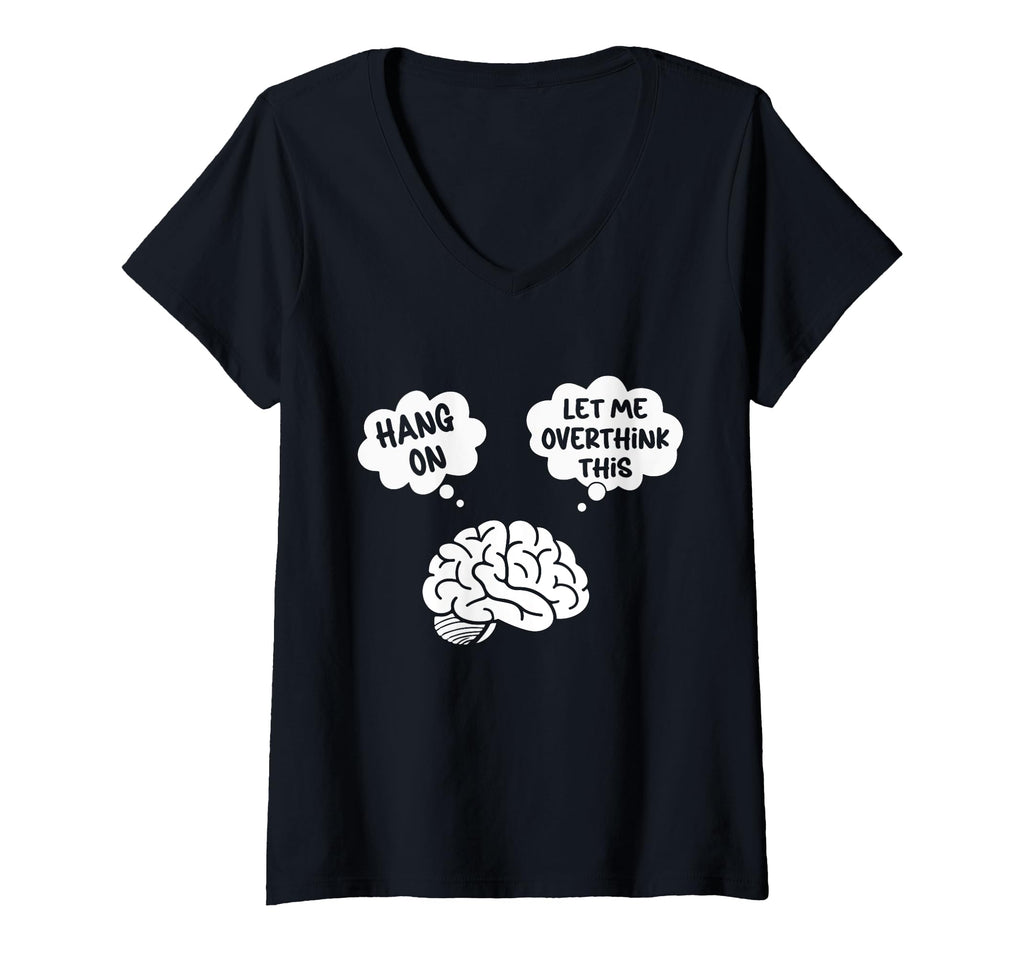 Womens Hang Let Me Overthink This T-Shirt - Fun Novelty Design for Adults - T-Shirt, Sweatshirt, Hoodie