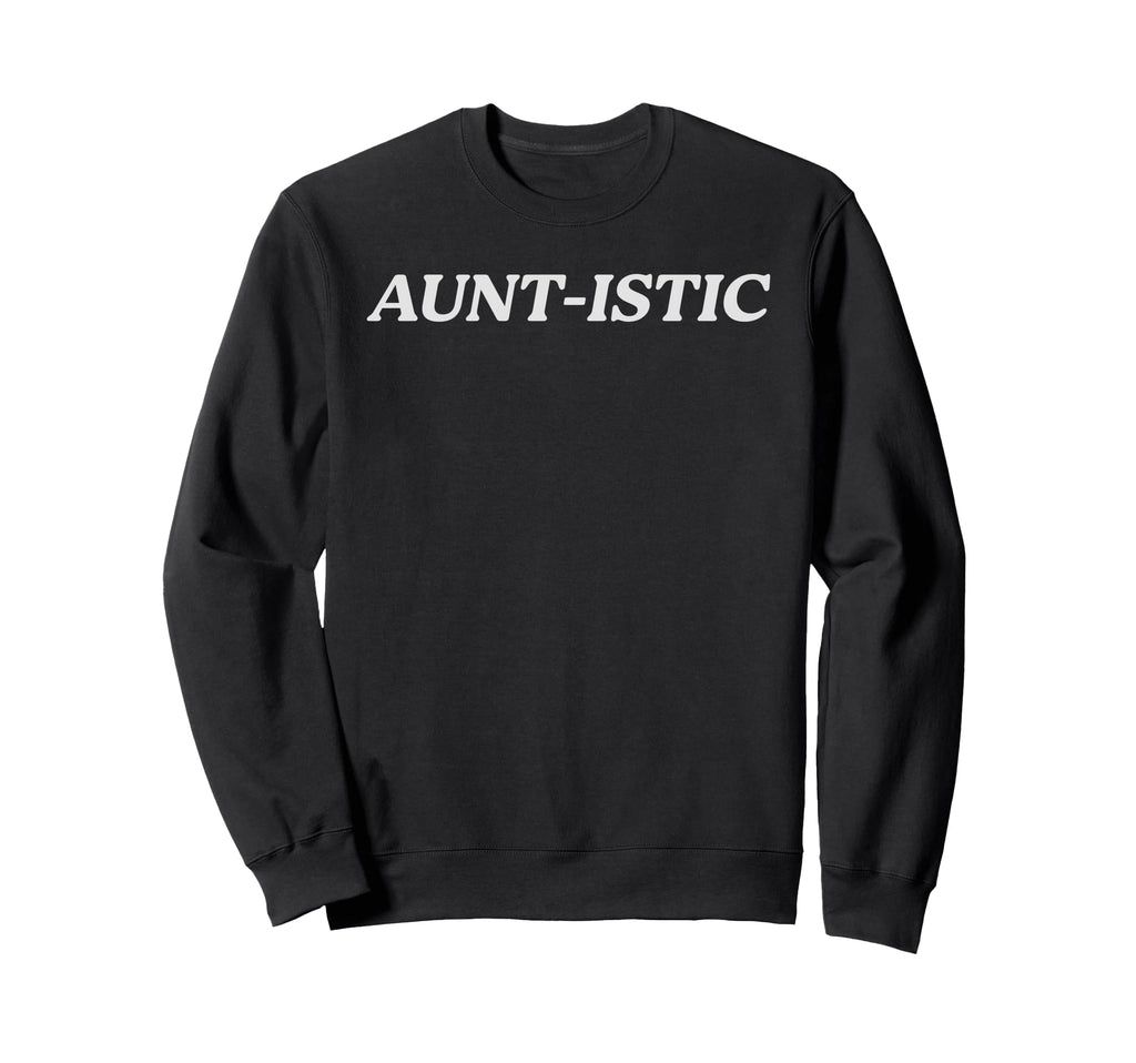 Auntistic Proud Autistic Aunt Sweatshirt - Fun Novelty Design for Adults - T-Shirt, Sweatshirt, Hoodie