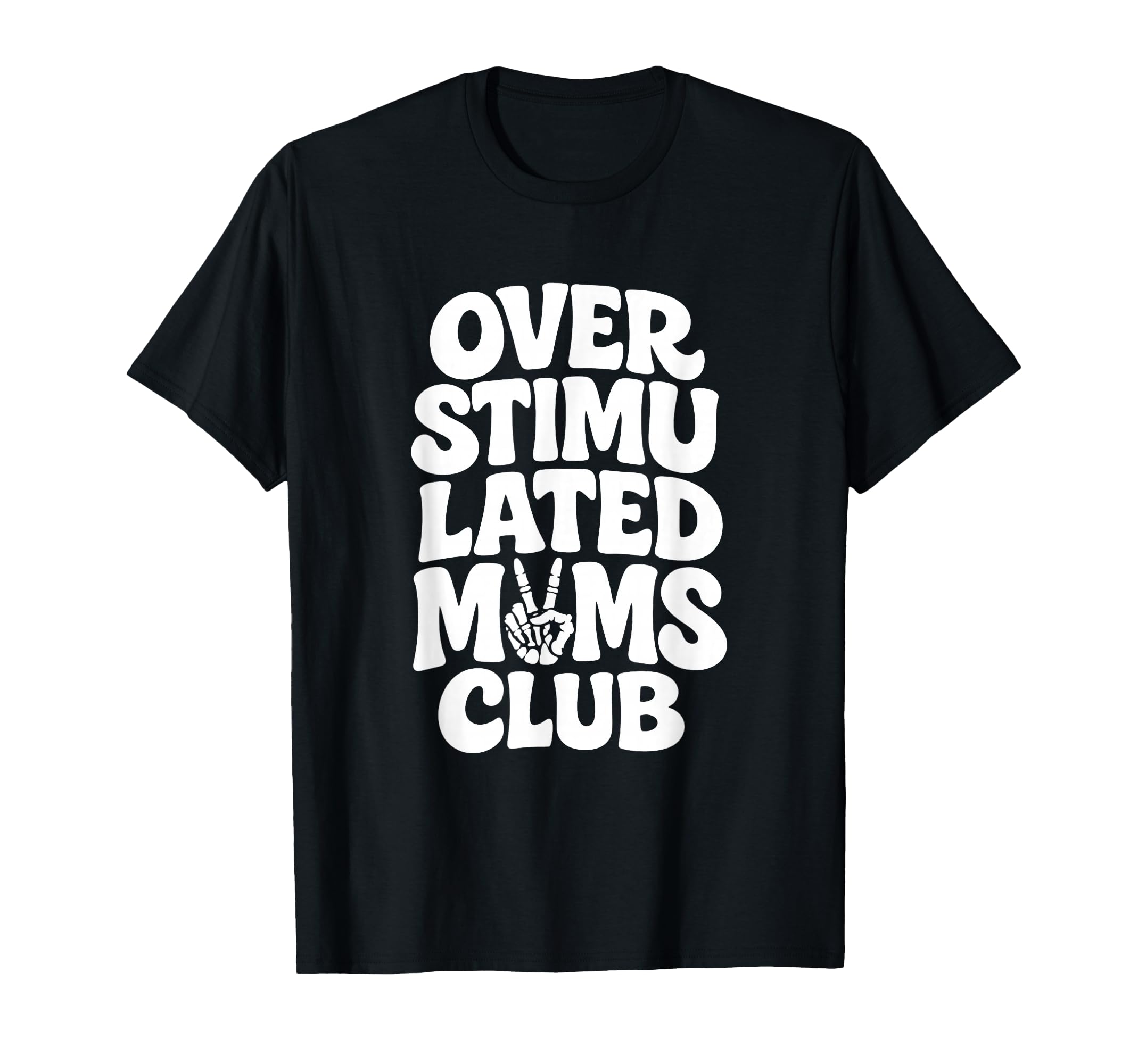 Overstimulated Moms Funny Typography T-Shirt - Unique Graphic Men Women - T-Shirt, Sweatshirt, Hoodie