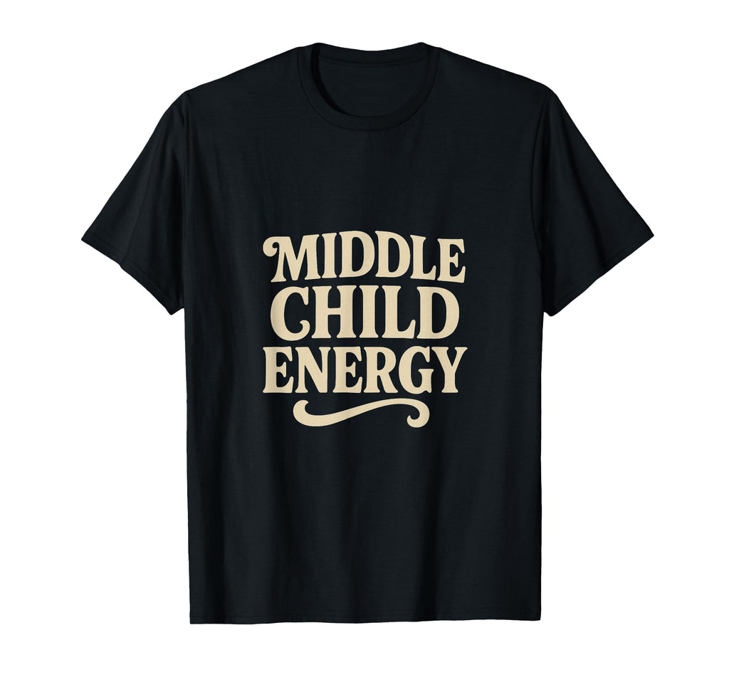 Middle Child Energy Funny Typography T-Shirt - Trendy Graphic for Adults - T-Shirt, Sweatshirt, Hoodie