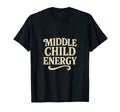 Middle Child Energy Funny Typography T-Shirt - Trendy Graphic for Adults - T-Shirt, Sweatshirt, Hoodie