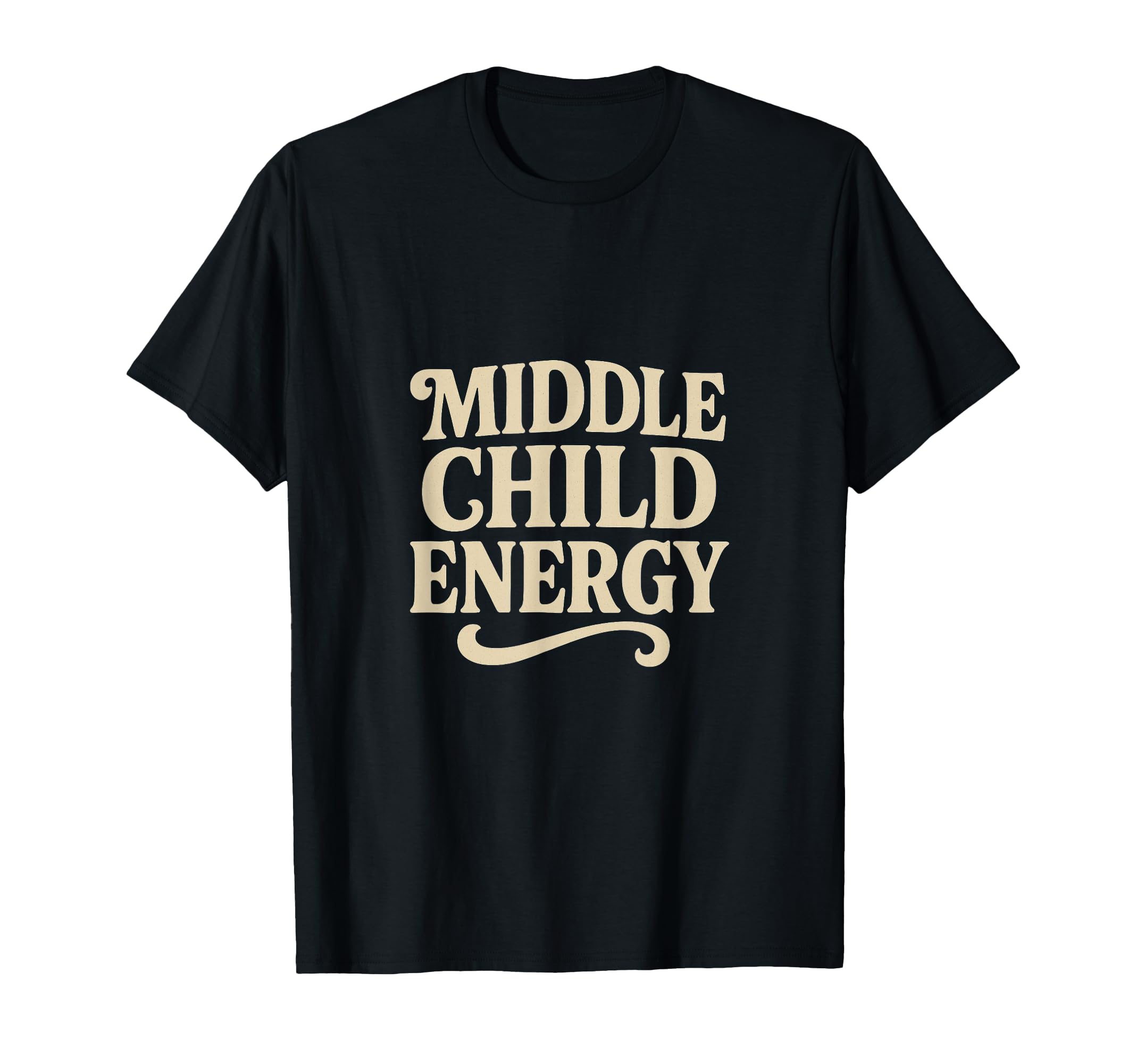 Middle Child Energy Funny Typography T-Shirt - Trendy Graphic for Adults - T-Shirt, Sweatshirt, Hoodie