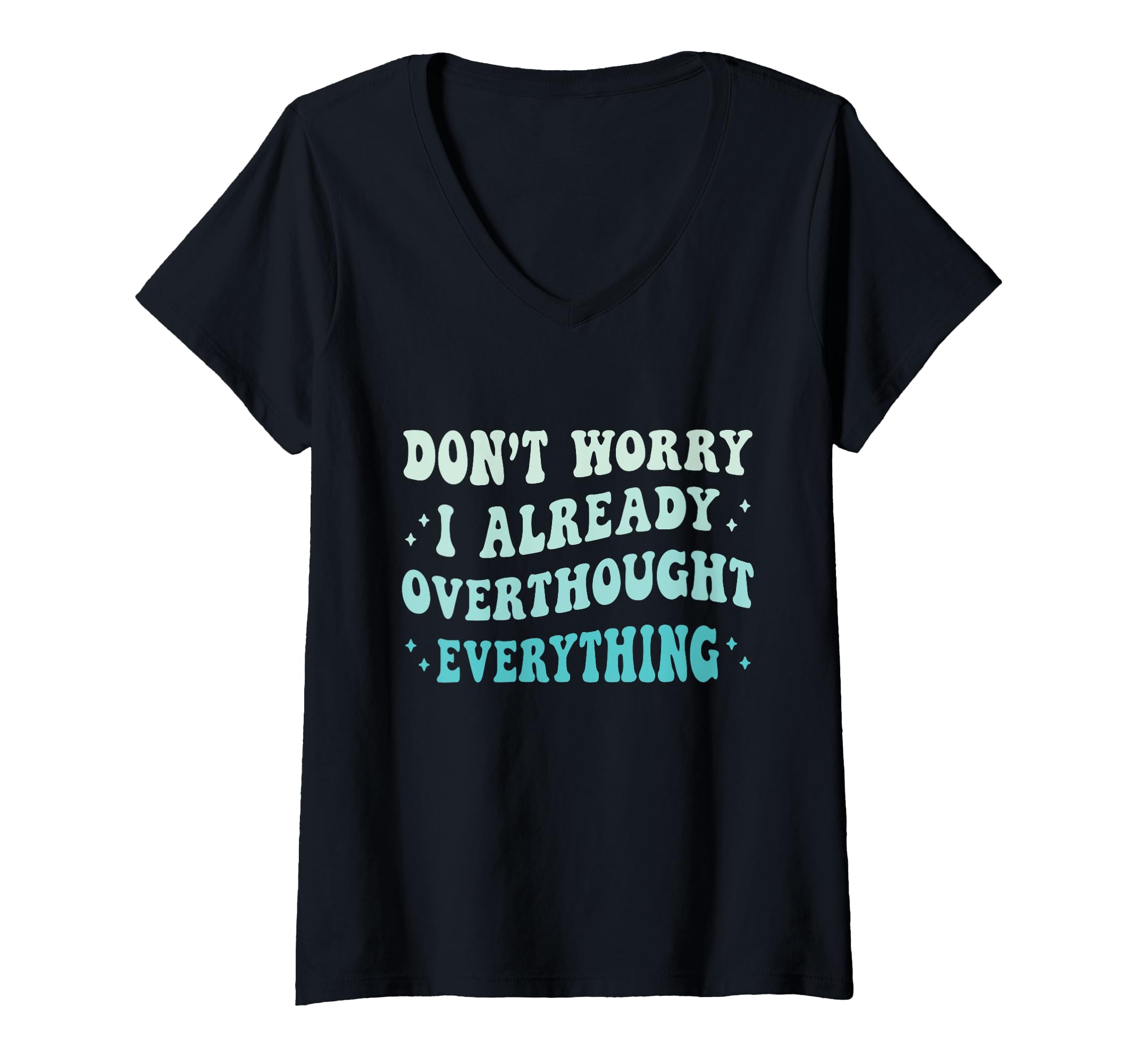 Womens Dont Worry I Already Overthought T-Shirt - Novelty Apparel Unisex - T-Shirt, Sweatshirt, Hoodie