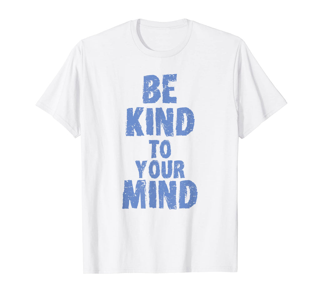Be Kind To Your Mind Mental Health T-Shirt - Custom Art Print for Adults - T-Shirt, Sweatshirt, Hoodie