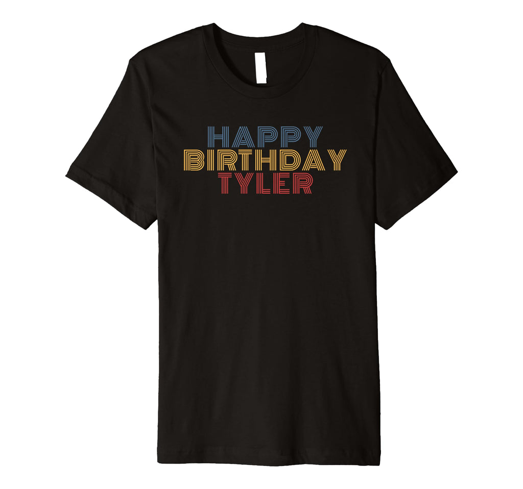 Happy Birthday Tyler Personalized T-Shirt - Fun Novelty Design Men Women - T-Shirt, Sweatshirt, Hoodie