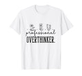 Professional Overthinker Funny Gift T-Shirt - Novelty Apparel Men Women - T-Shirt, Sweatshirt, Hoodie