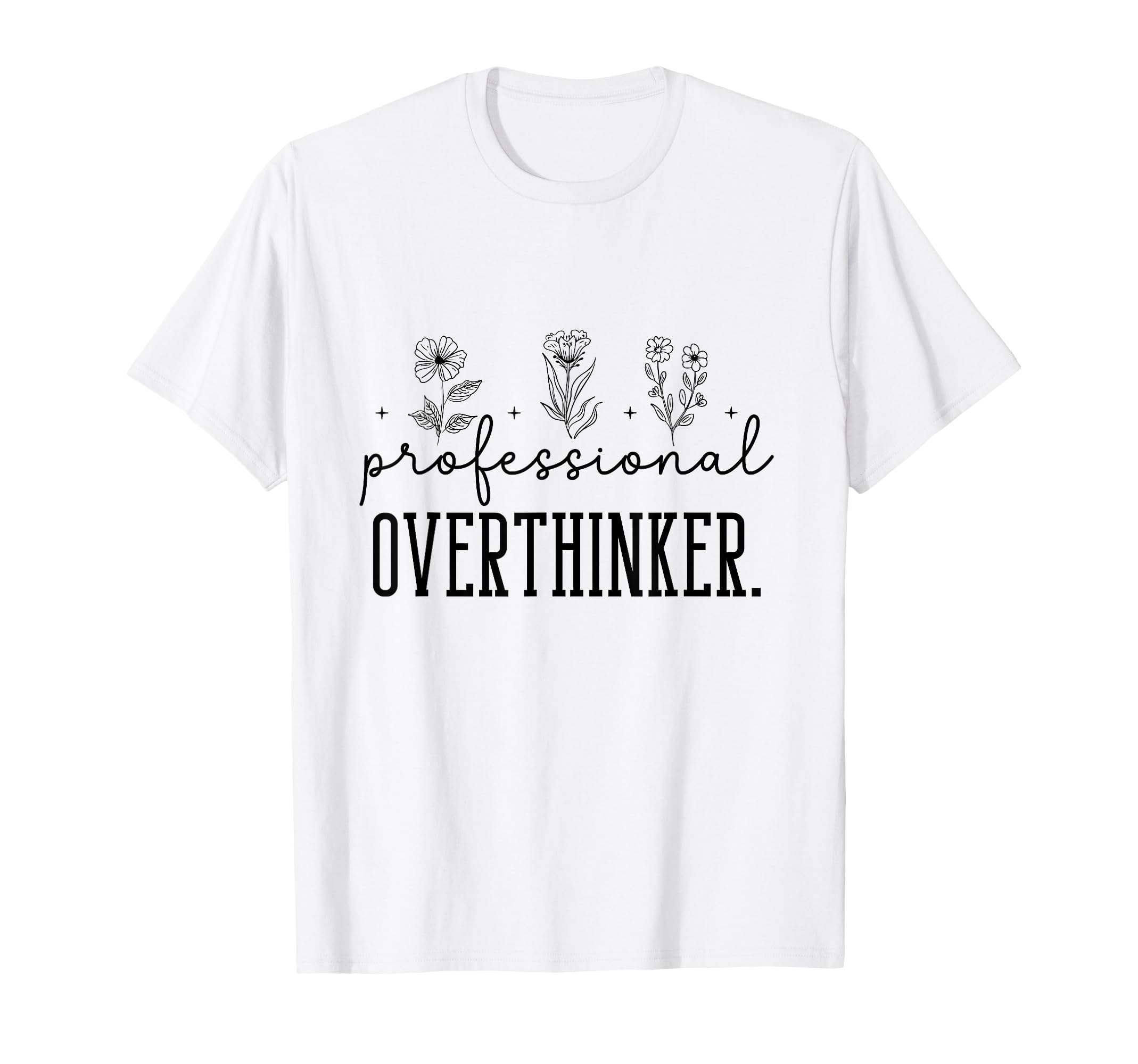 Professional Overthinker Funny Gift T-Shirt - Novelty Apparel Men Women - T-Shirt, Sweatshirt, Hoodie