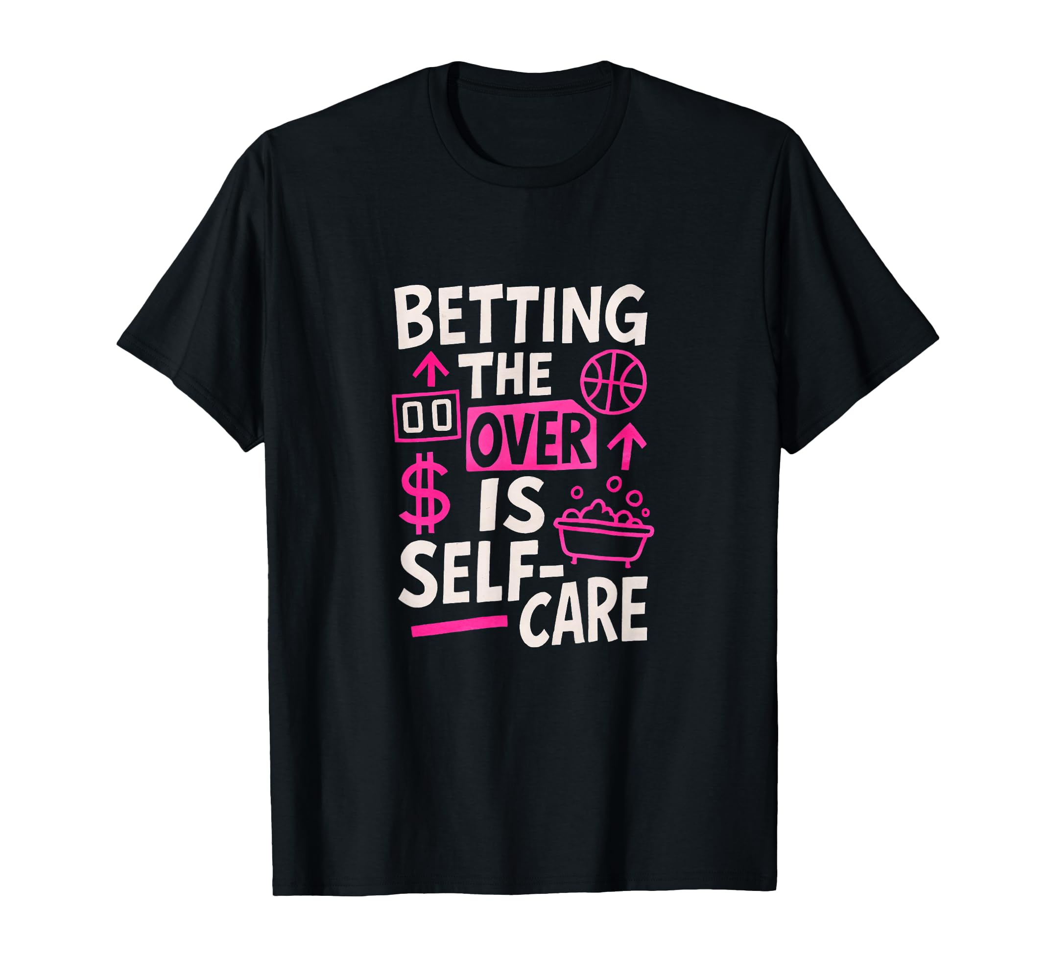 Betting Over Is Self Care Sports T-Shirt - Aesthetic Graphic for Adults - T-Shirt, Sweatshirt, Hoodie