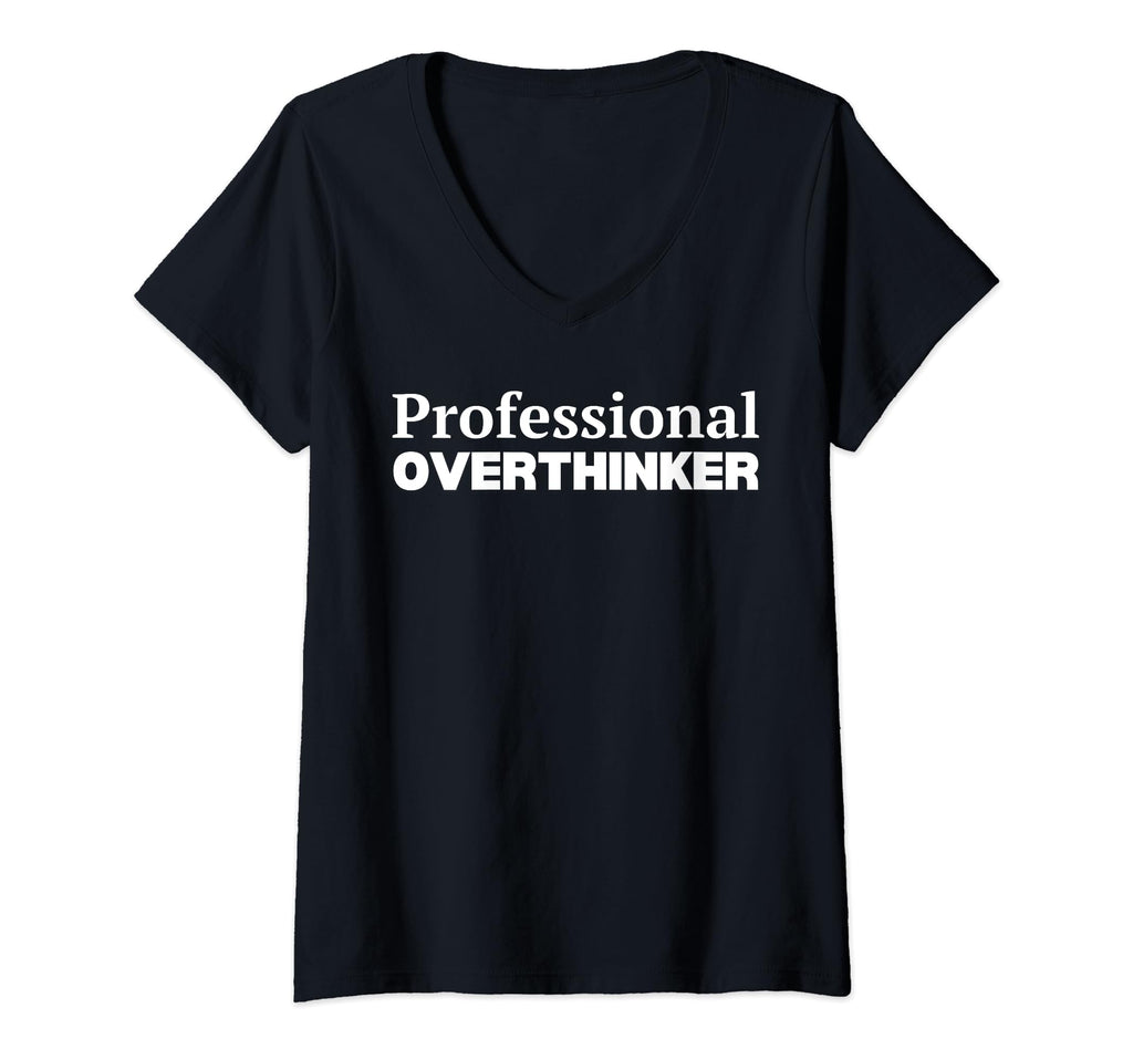 Womens Professional Overthinker V Neck T-Shirt - Streetwear Style Unisex - T-Shirt, Sweatshirt, Hoodie