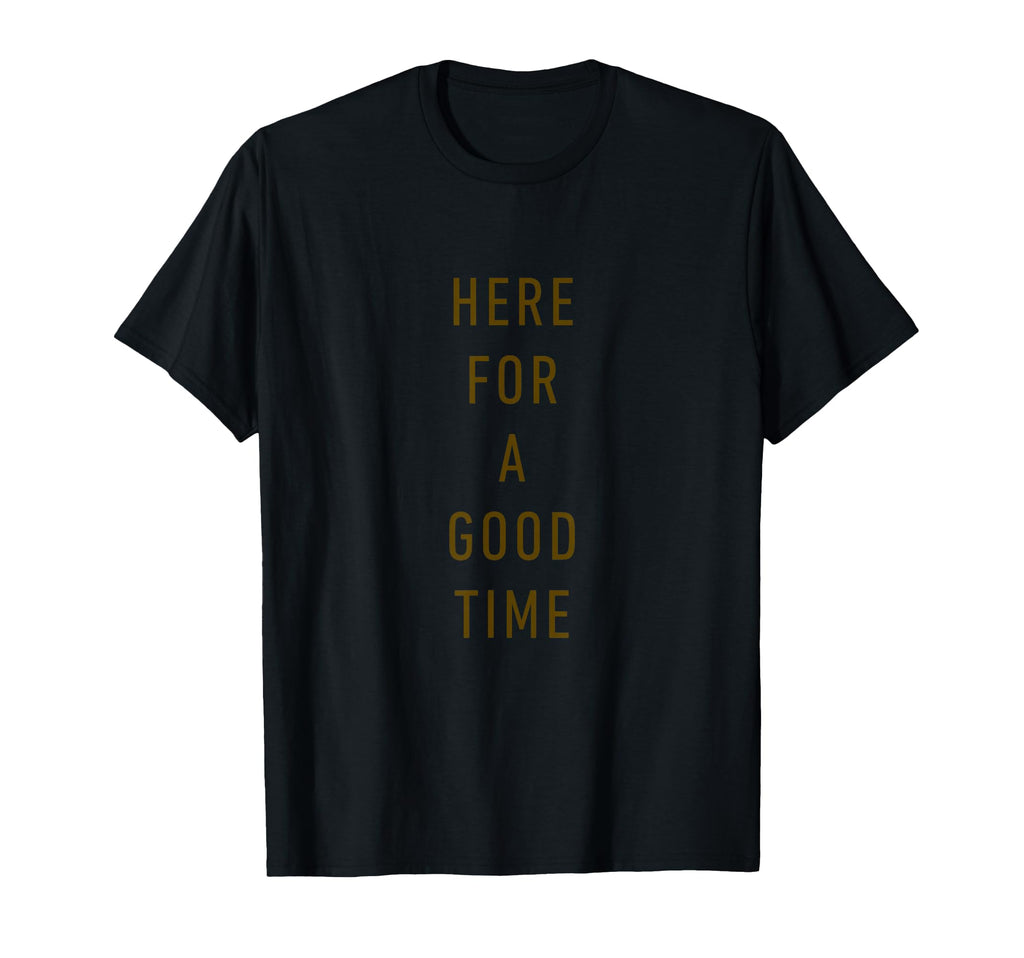 Here Good Time Minimalist Typography T-Shirt - Streetwear Style Unisex - T-Shirt, Sweatshirt, Hoodie