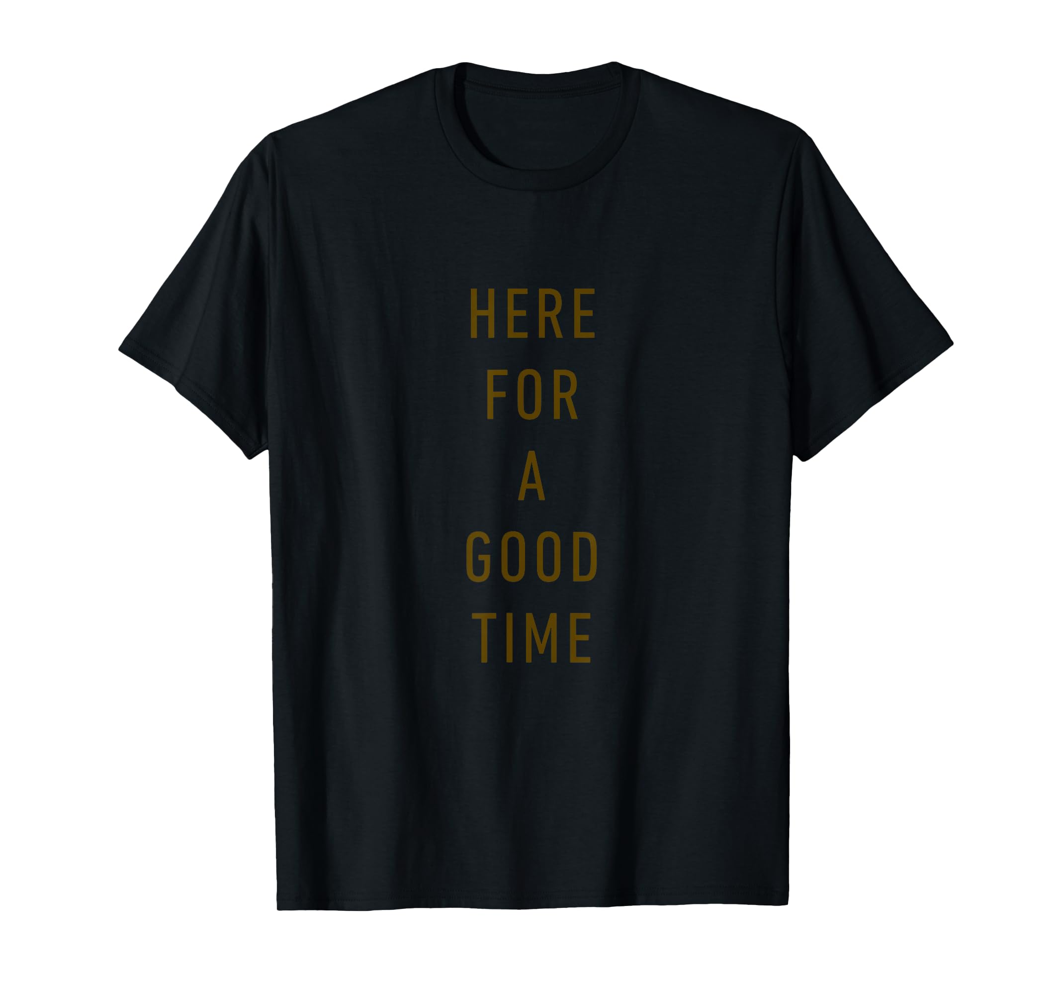 Here Good Time Minimalist Typography T-Shirt - Streetwear Style Unisex - T-Shirt, Sweatshirt, Hoodie