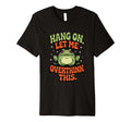 Hang Let Me Overthink This Funny Frog T-Shirt - Unique Graphic Unisex - T-Shirt, Sweatshirt, Hoodie