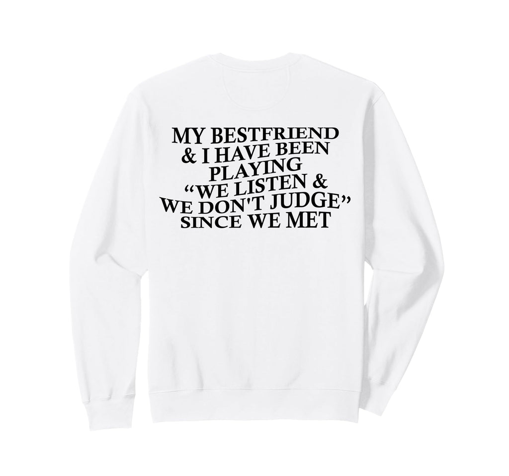My Bestfriend I Listen We Dont Sweatshirt - Streetwear Style Men Women - T-Shirt, Sweatshirt, Hoodie