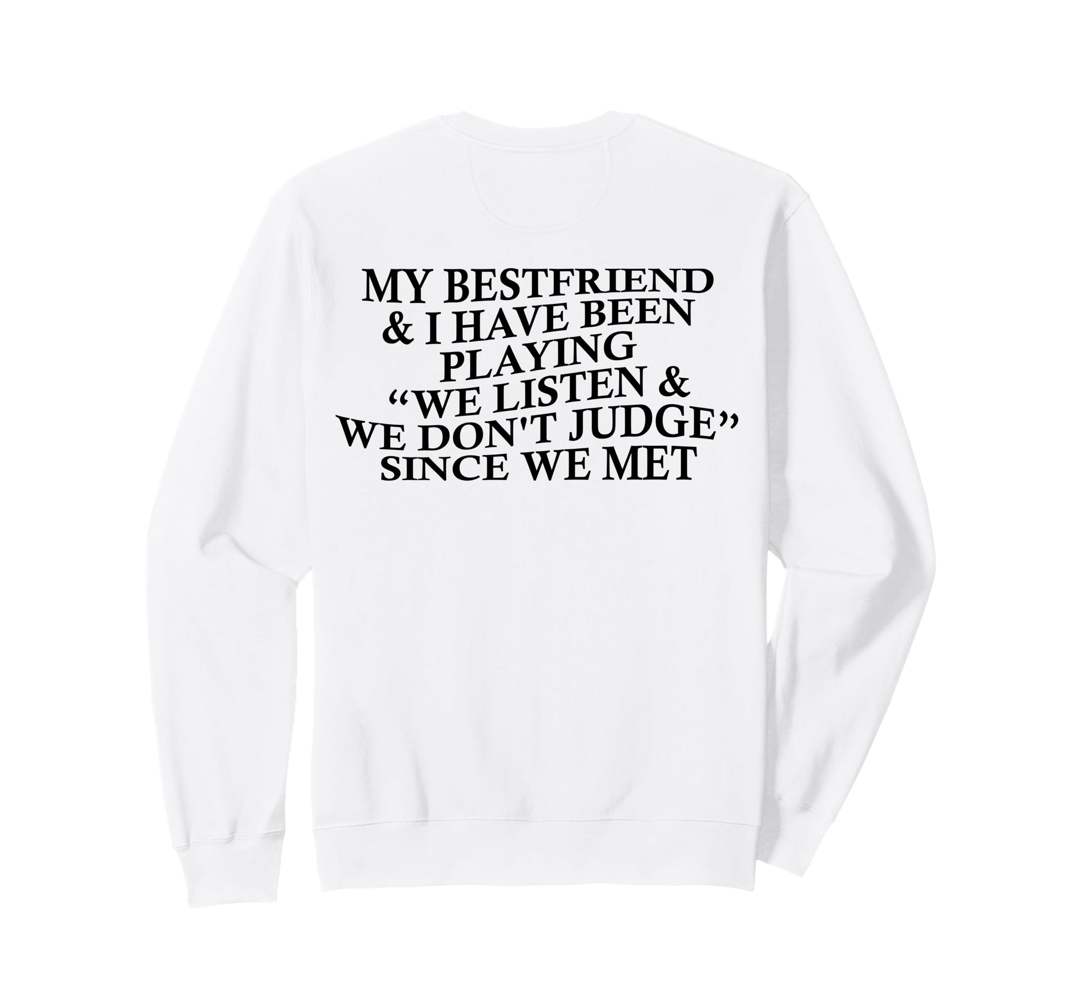 My Bestfriend I Listen We Dont Sweatshirt - Streetwear Style Men Women - T-Shirt, Sweatshirt, Hoodie