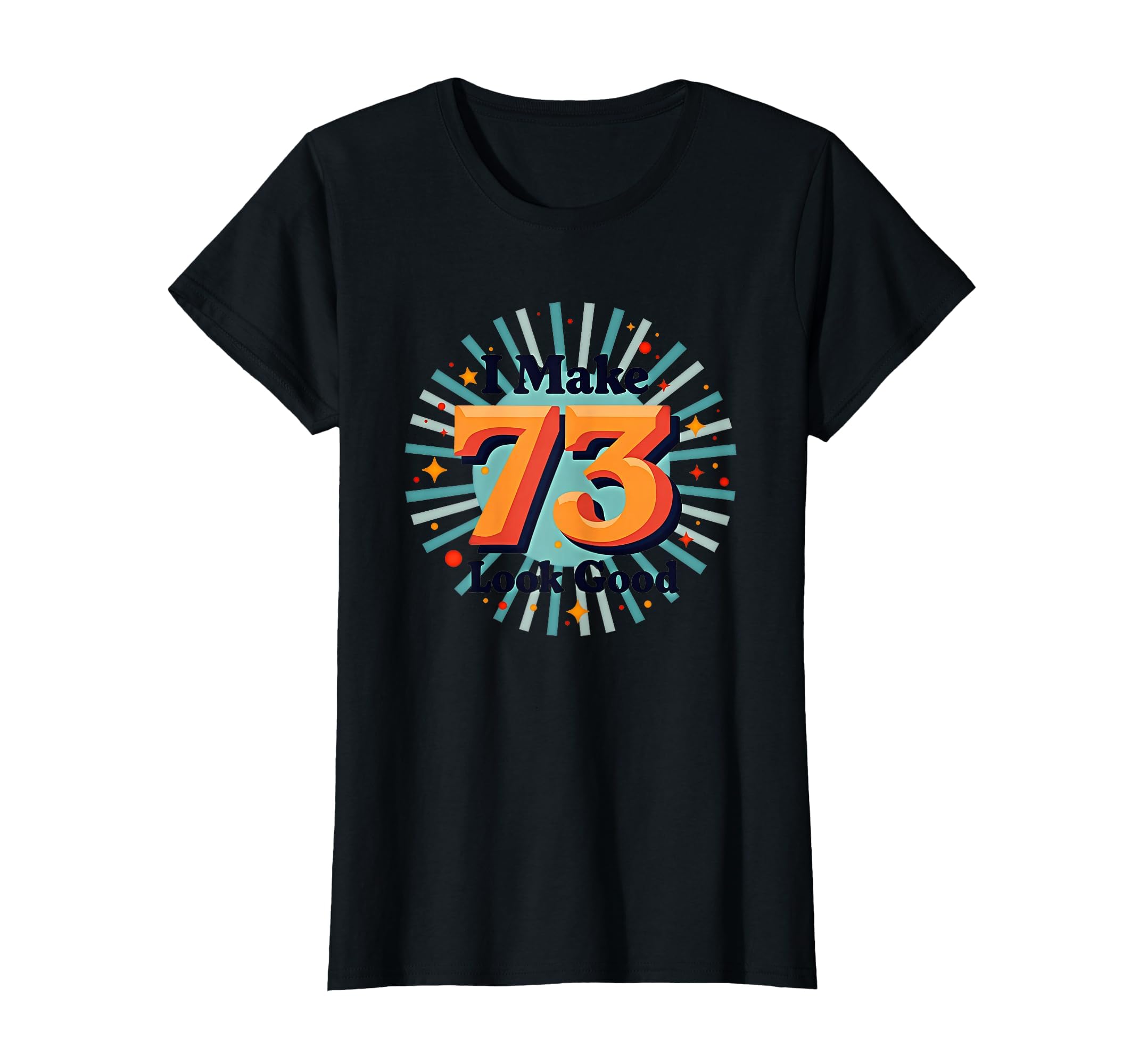 Birthday Gift I Make 73 Good T-Shirt - Casual Everyday Wear for Adults - T-Shirt, Sweatshirt, Hoodie