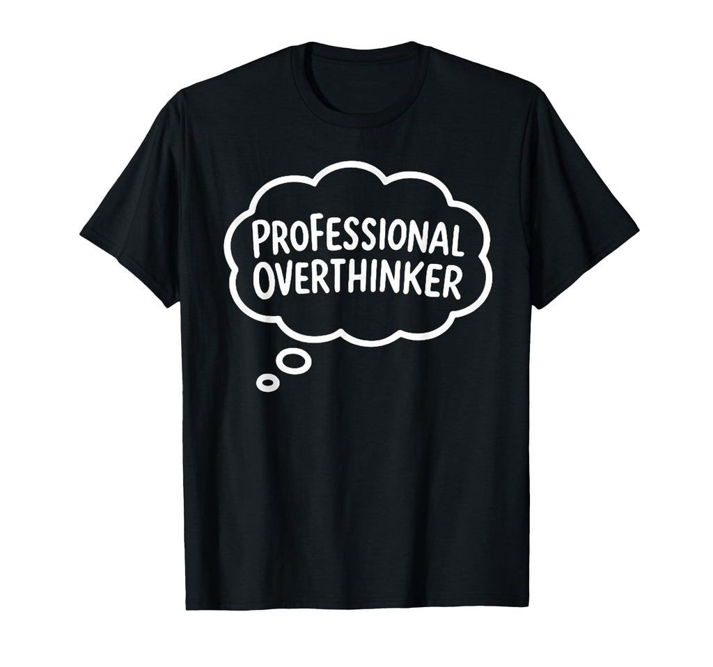 Professional Overthinker Thought Bubble T-Shirt - Graphic Print Unisex - T-Shirt, Sweatshirt, Hoodie