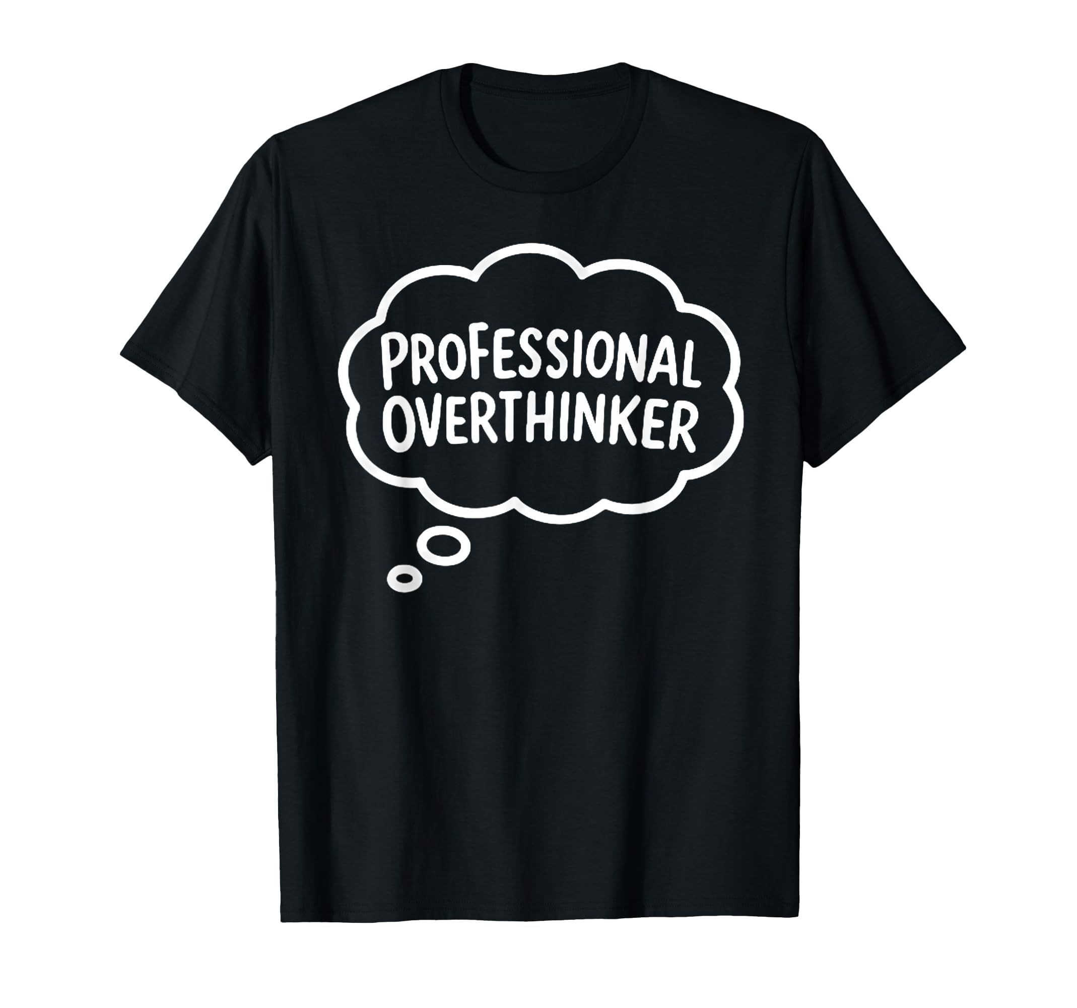 Professional Overthinker Thought Bubble T-Shirt - Graphic Print Unisex - T-Shirt, Sweatshirt, Hoodie