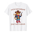 Youve Just Buttered Your Last T-Shirt - Casual Everyday Wear Men Women - T-Shirt, Sweatshirt, Hoodie