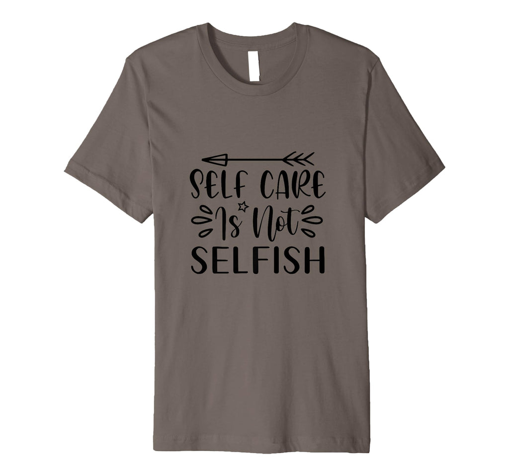 Self Care Is Not Selfish Positive T-Shirt - Custom Art Print Unisex - T-Shirt, Sweatshirt, Hoodie