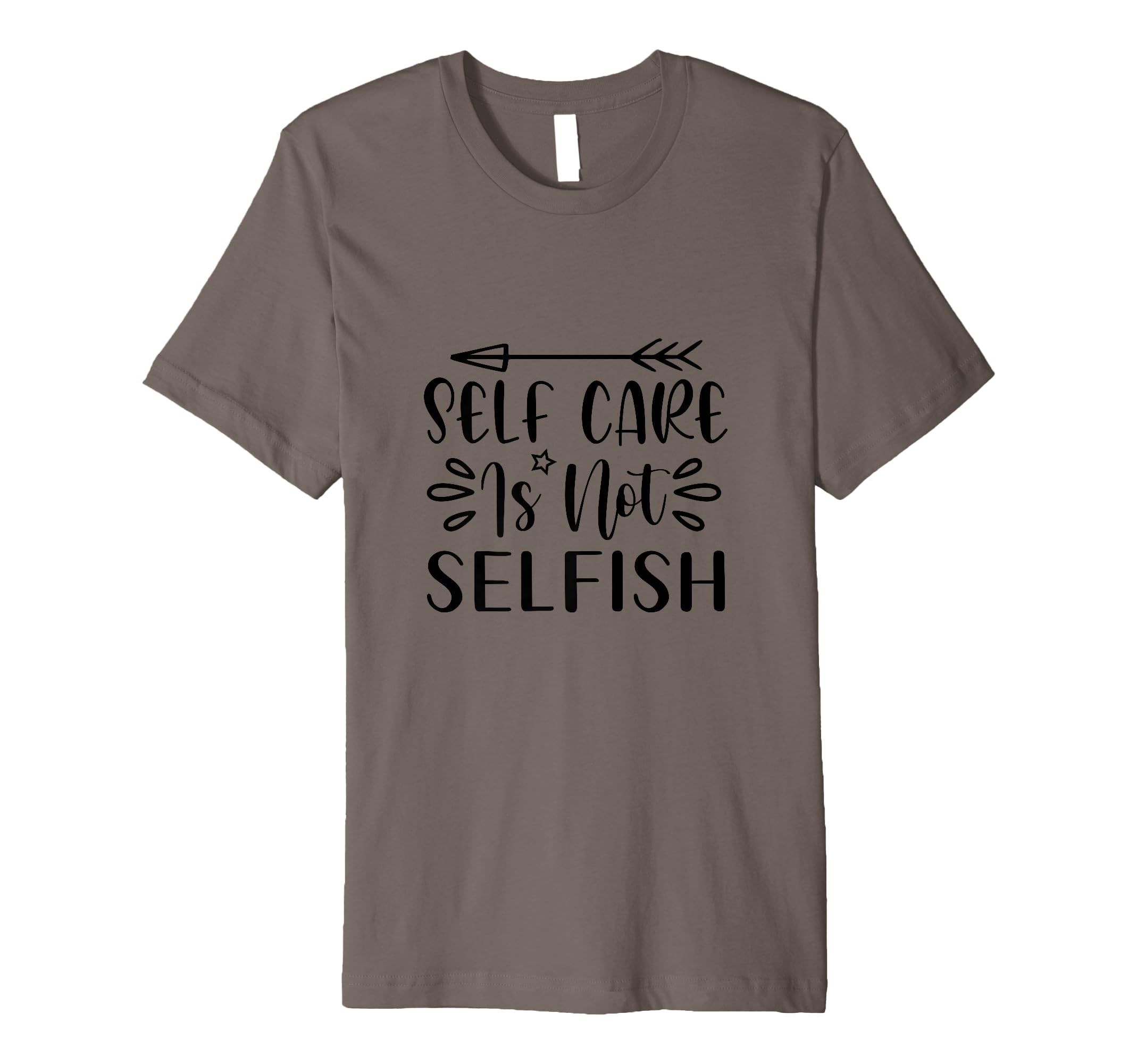 Self Care Is Not Selfish Positive T-Shirt - Custom Art Print Unisex - T-Shirt, Sweatshirt, Hoodie