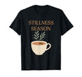 Stillness Season Mindfulness Self Care T-Shirt - Minimalist Print Unisex - T-Shirt, Sweatshirt, Hoodie