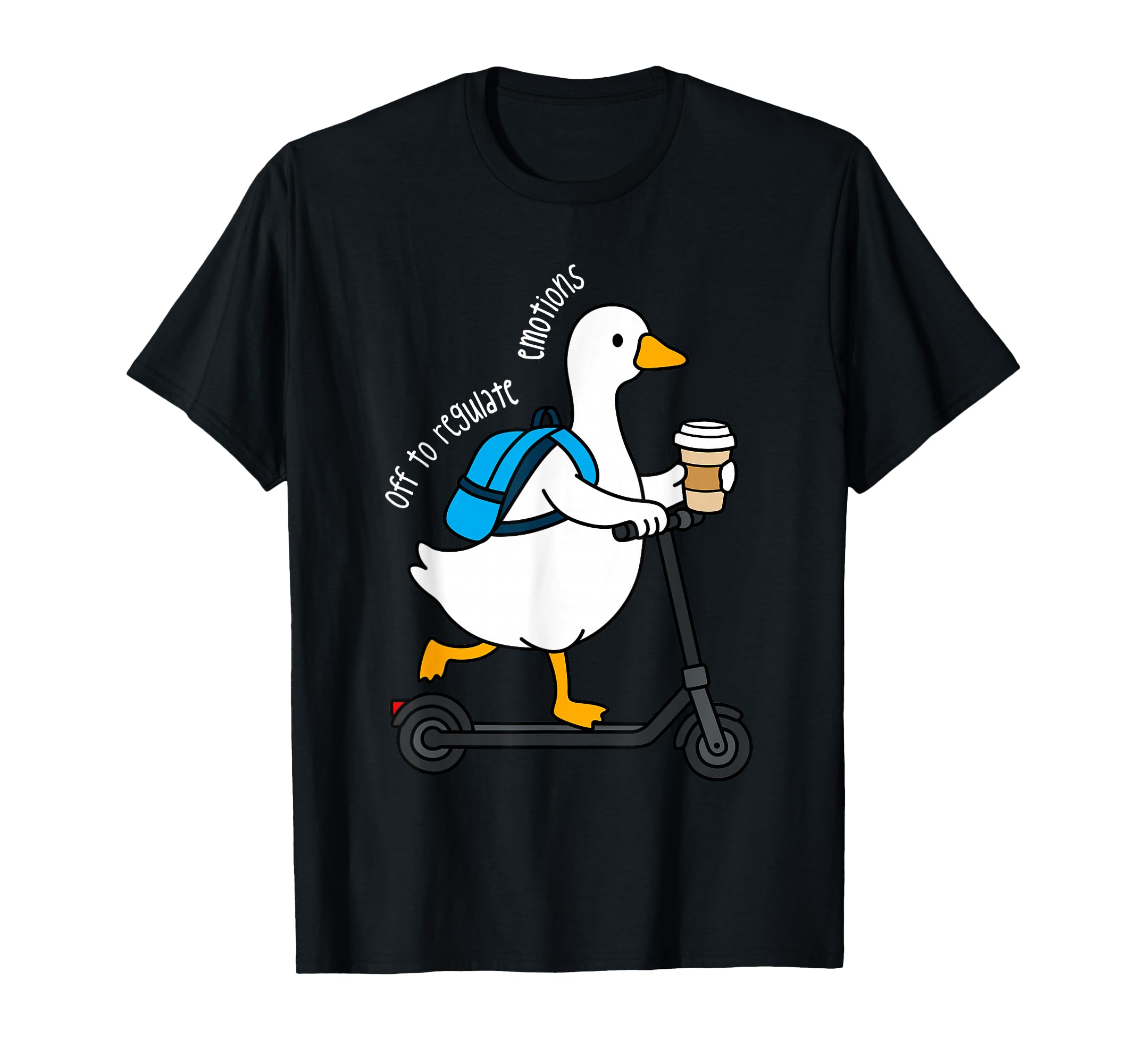 Funny Goose Off To Regulate Emotions T-Shirt - Casual Everyday Wear Unisex - T-Shirt, Sweatshirt, Hoodie